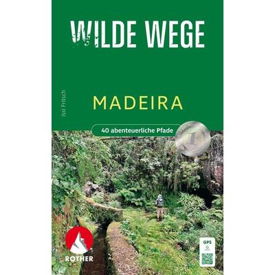 ROTHER Wanderbuch Wilde Wege Madeira, Taschenbuch von Issi Fritsch, Rother Bergverlag, 978-3-7633-3396-7