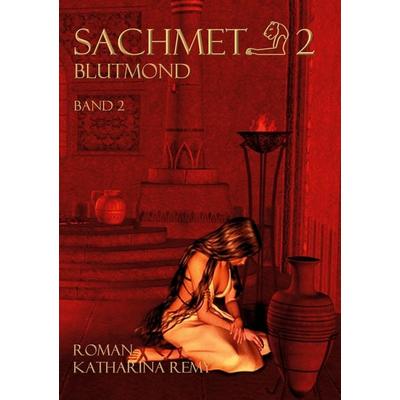 Sachmet Blutmond, Taschenbuch von Katharina Remy, BoD – Books on Demand, 978-3-7481-4688-9