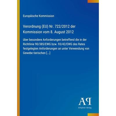 Verordnung (EU) Nr. 722/2012 der Kommission vom 8. August 2012, Taschenbuch von Europäische Kommission, Antiphon Verlag, 978-3-387-71951-2