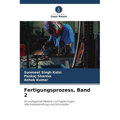 Fertigungsprozess, Band 2, Taschenbuch von Sunmeet Singh Kalsi,Pankaj Sharma,Ashok Kumar, Verlag Unser Wissen