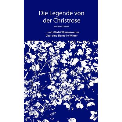 Die Legende von der Christrose, Gebundene Ausgabe von Selma Lagerlöf,Astrid Grabener, Grabener, 978-3-949532-00-9