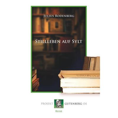 Stillleben auf Sylt, Taschenbuch von Julius Rodenberg, BoD - Books on Demand, 978-3-86511-544-7