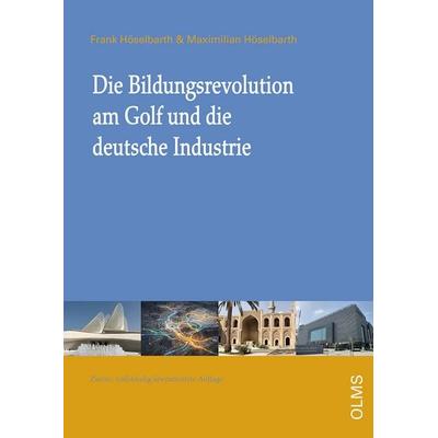 Die Bildungsrevolution am Golf und die deutsche Industrie, Taschenbuch von Frank Höselbarth,Maximilian Höselbarth, Olms Presse, 978-3-7582-0830-0