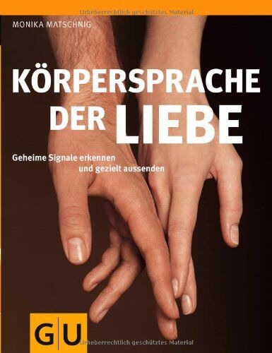 Monika Matschnig - Körpersprache der Liebe: Geheime Signale erkennen und gezielt aussenden (GU Einzeltitel Partnerschaft & Familie) - Preis vom 11.10.2026 03:10:56 h