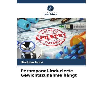 Perampanel-induzierte Gewichtszunahme hängt, Taschenbuch von Hirotaka Iwaki, Verlag Unser Wissen, 978-620-4-78190-7