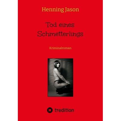 Tod eines Schmetterlings, Taschenbuch von Henning Jason, Tredition, 978-3-347-67614-5