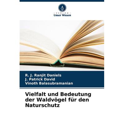 Vielfalt und Bedeutung der Waldvögel für den Naturschutz, Taschenbuch von R. J. Ranjit Daniels,J. Patrick David,Vinoth Balasubramanian, Verlag Unser