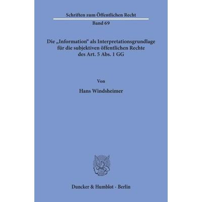 Die 'Information' als Interpretationsgrundlage für die subjektiven öffentlichen Rechte des Art. 5 Abs. 1 GG., Taschenbuch von Hans Windsheimer,
