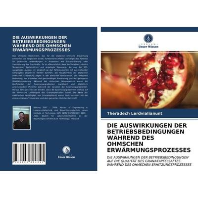Die Auswirkungen der Betriebsbedingungen Während des Ohmschen Erwärmungsprozesses, Taschenbuch von Theradech Lerdvialianunt, Verlag Unser Wissen,