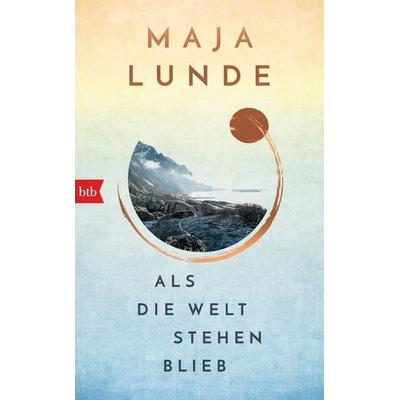 Als die Welt stehen blieb, Gebundene Ausgabe von Maja Lunde, btb