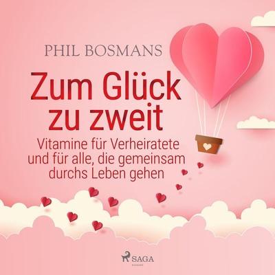 Zum Glück zu zweit - Vitamine für Verheiratete und für alle, die gemeinsam durchs Leben gehen - Phil Bosmans, Audio, 9788728377697