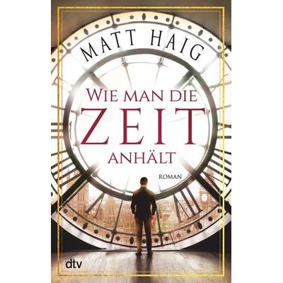 Wie man die Zeit anhält, Taschenbuch von Matt Haig, dtv, 978-3-423-21810-8