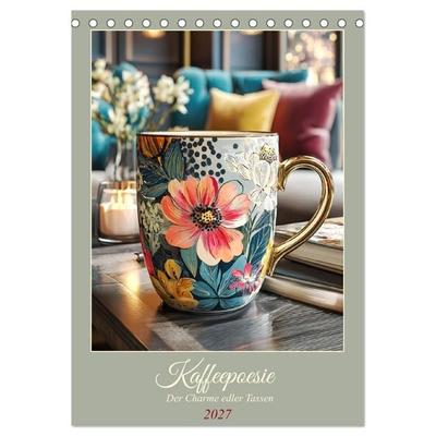 Kaffeepoesie. Der Charme edler Tassen (Tischkalender 2027 DIN A5 hoch), CALVENDO Monatskalender
