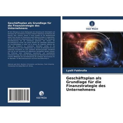 Geschäftsplan als Grundlage für die Finanzstrategie des Unternehmens, Taschenbuch von Lyaili Fakhrulla, Verlag Unser Wissen, 978-620-4-41617-5