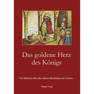 Das goldene Herz des Königs, Taschenbuch von Margit Zwigl, BoD – Books on Demand, 978-3-8391-1504-6