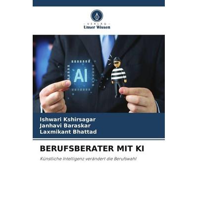 BERUFSBERATER MIT KI, Taschenbuch von Ishwari Kshirsagar,Janhavi Baraskar,Laxmikant Bhattad, Verlag Unser Wissen