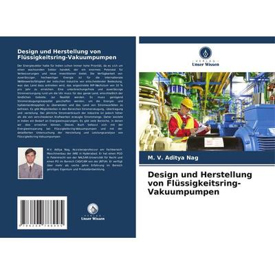 Design und Herstellung von Flüssigkeitsring-Vakuumpumpen, Taschenbuch von M. V. Aditya Nag, Verlag Unser Wissen, 978-620-8-78899-5