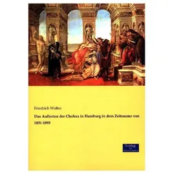 Das Auftreten der Cholera in Hamburg in dem Zeitraume von 1831-1893, Fachbücher von Friedrich Wolter