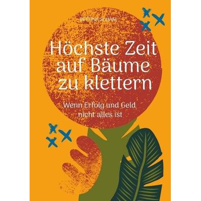 Höchste Zeit auf Bäume zu klettern, Taschenbuch von Bettina Schaal, Tredition, 978-3-384-68000-6