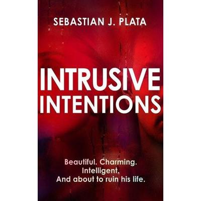 Intrusive Intentions, Gebundene Ausgabe von Sebastian J. Plata, Canongate, 978-1-4483-2067-7