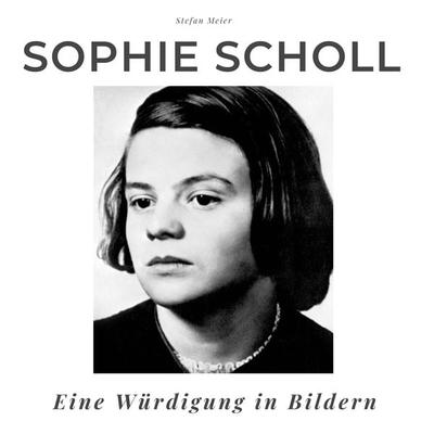 Sophie Scholl, Taschenbuch von Stefan Meier, 27amigos, 978-3-7505-0369-4