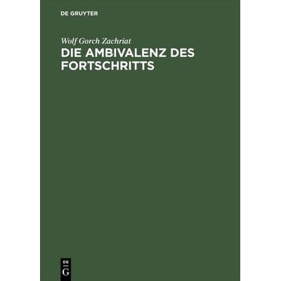 Die Ambivalenz des Fortschritts, Gebundene Ausgabe von Wolf Gorch Zachriat, De Gruyter, 978-3-05-003669-4