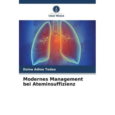 Modernes Management bei Ateminsuffizienz, Taschenbuch von Doina Adina Todea, Verlag Unser Wissen, 978-620-5-34437-8