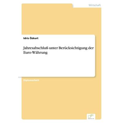 Jahresabschluß unter Berücksichtigung der Euro-Währung, Taschenbuch von Idris Özkurt, GRIN, 978-3-8386-0898-3