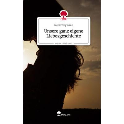 Unsere ganz eigene Liebesgeschichte. Life is a Story - story.one, Gebundene Ausgabe von Merle Freymann, Storylution, 978-3-7115-9729-8