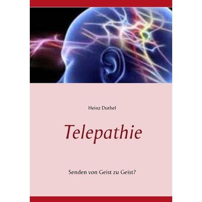 Telepathie, Taschenbuch von Heinz Duthel, BoD – Books on Demand, 978-3-7347-8307-4