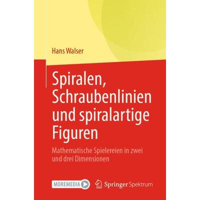 Spiralen, Schraubenlinien und spiralartige Figuren, Taschenbuch von Hans Walser, Springer Berlin, 978-3-662-65131-5