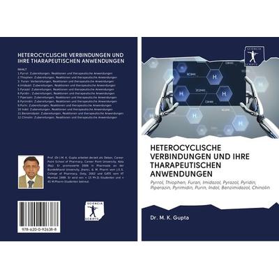 HETEROCYCLISCHE VERBINDUNGEN UND IHRE THARAPEUTISCHEN ANWENDUNGEN, Taschenbuch von M. K. Gupta, Sciencia Scripts, 978-620-0-92638-8