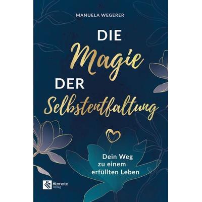 Die Magie der Selbstentfaltung, Taschenbuch von Manuela Wegerer, Remote Verlag, 978-1-960004-97-0