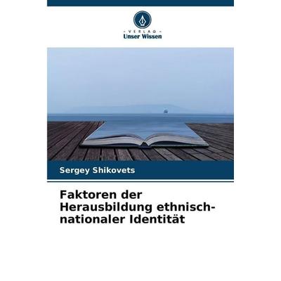 Faktoren der Herausbildung ethnisch-nationaler Identität, Taschenbuch von Sergey Shikovets, Verlag Unser Wissen