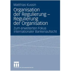 Organisation der Regulierung - Regulierung der Organisation, Fachbücher von Matthias Kussin