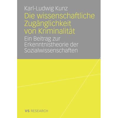 Die wissenschaftliche Zugänglichkeit von Kriminalität, Gebundene Ausgabe von Karl-Ludwig Kunz, Deutscher Universitätsverlag, 978-3-8350-7018-9