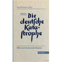 Die deutsche Katastrophe. Betrachtungen und Erinnerungen - Friedrich Meinecke, Biografien von Bernd Sösemann, Friedrich Meinecke