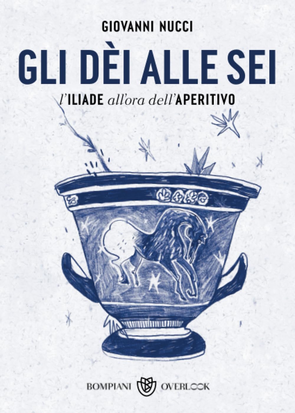 Giovanni Nucci - Gli dèi alle sei: L'Iliade all'ora dell'aperitivo (Overlook) - Preis vom 01.10.2026 17:08:56 h