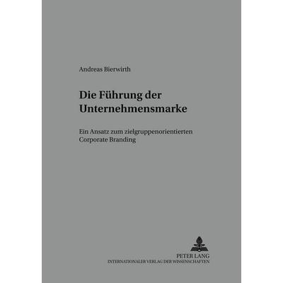 Die Führung der Unternehmensmarke, Taschenbuch von Andreas Bierwirth, Peter Lang GmbH, Internationaler Verlag der Wissenschaften, 978-3-631-39428-1