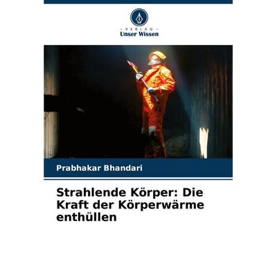 Strahlende Körper: Die Kraft der Körperwärme enthüllen, Taschenbuch von Prabhakar Bhandari, Verlag Unser Wissen, 978-620-7-37591-2