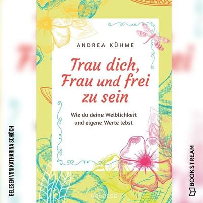 Trau dich, Frau und frei zu sein - Andrea Kühme, Audio, 9783991344414