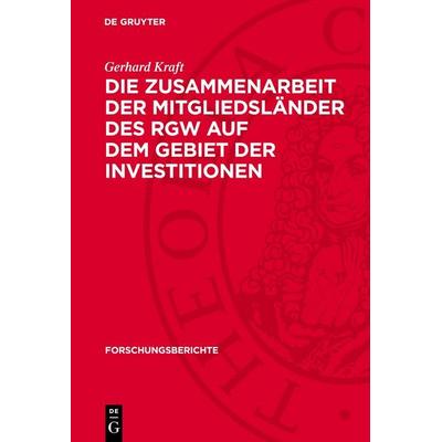 Die Zusammenarbeit der Mitgliedsländer des RGW auf dem Gebiet der Investitionen, Gebundene Ausgabe von Gerhard Kraft, De Gruyter, 978-3-11-276314-8