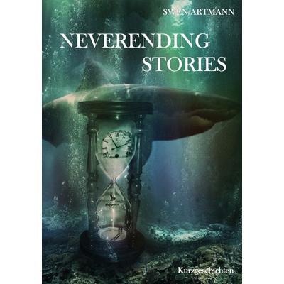 Neverending Stories, Taschenbuch von Swen Artmann, BoD – Books on Demand, 978-3-7534-9957-4