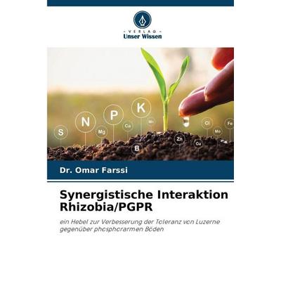 Synergistische Interaktion Rhizobia/PGPR, Taschenbuch von Omar Farssi, Verlag Unser Wissen, 978-620-6-71960-1