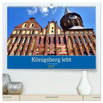 Königsberg lebt -... in Kaliningrad (hochwertiger Premium Wandkalender 2027 DIN A2 quer), Kunstdruck in Hochglanz