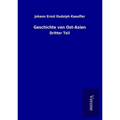 Geschichte von Ost-Asien, Taschenbuch von Johann Ernst Rudolph Kaeuffer, BoD - Books on Demand