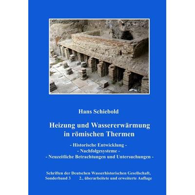 Heizung und Wassererwärmung in römischen Thermen, Gebundene Ausgabe von Hans Schiebold, BoD – Books on Demand, 978-3-8391-1398-1