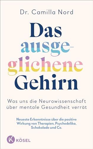 Camilla Nord - Das ausgeglichene Gehirn – Was uns die Neurowissenschaft über mentale Gesundheit verrät: Neueste Erkenntnisse über die positive Wirkung von Therapien, Psychedelika, Schokolade uvm. - Preis vom 09.10.2026 07:28:09 h
