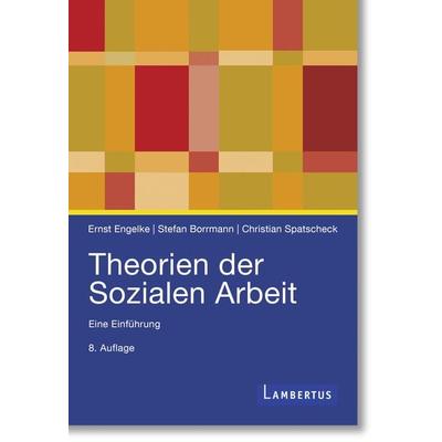 Theorien der Sozialen Arbeit, Taschenbuch von Ernst Engelke,Stefan Borrmann,Christian Spatscheck, Lambertus, 978-3-7841-3767-4