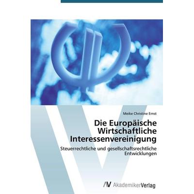 Die Europäische Wirtschaftliche Interessenvereinigung, Taschenbuch von Meike Christine Ernst, AV Akademikerverlag, 978-3-639-39864-9